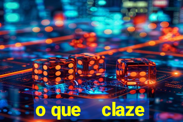 o que    claze